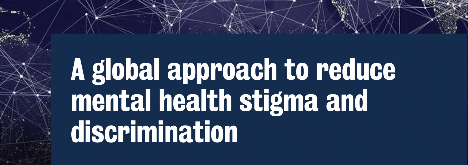 A global approach to reduce mental health stigma and discrimination